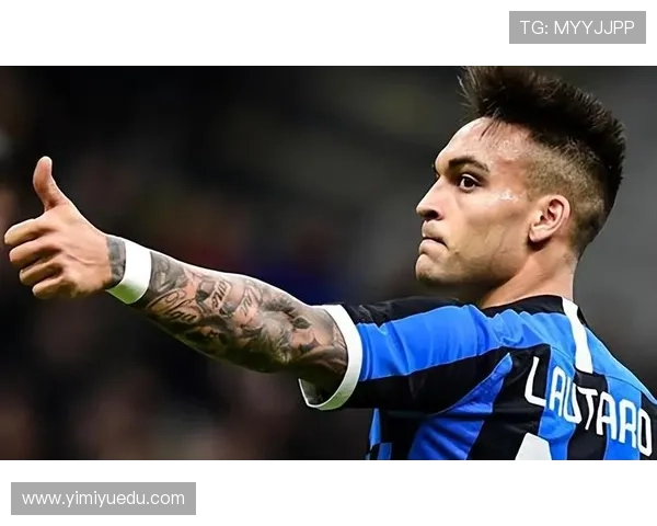 劳塔罗经典战役解析：哪些比赛奠定国米锋线核心地位